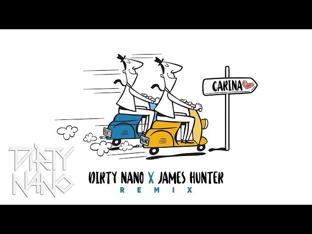 Dirty Nano vs. James Hunter - Carina | Remix class=