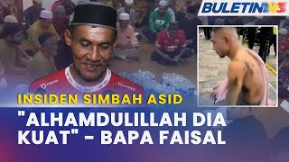 INSIDEN SIMBAH ASID | Bapa Sifatkan Faisal 'Kebal', Reda Ketentuan Takdir