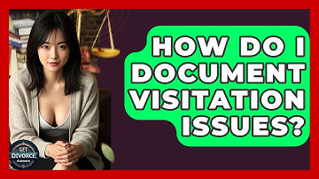 How Do I Document Visitation Issues? - Get Divorce Answers