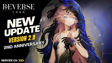 Reverse: 1999 CN - Preview New Update V2.8 | 2ND ANNIVERSARY