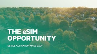 The eSIM Opportunity: Device Activation Made Easy for Home or Work