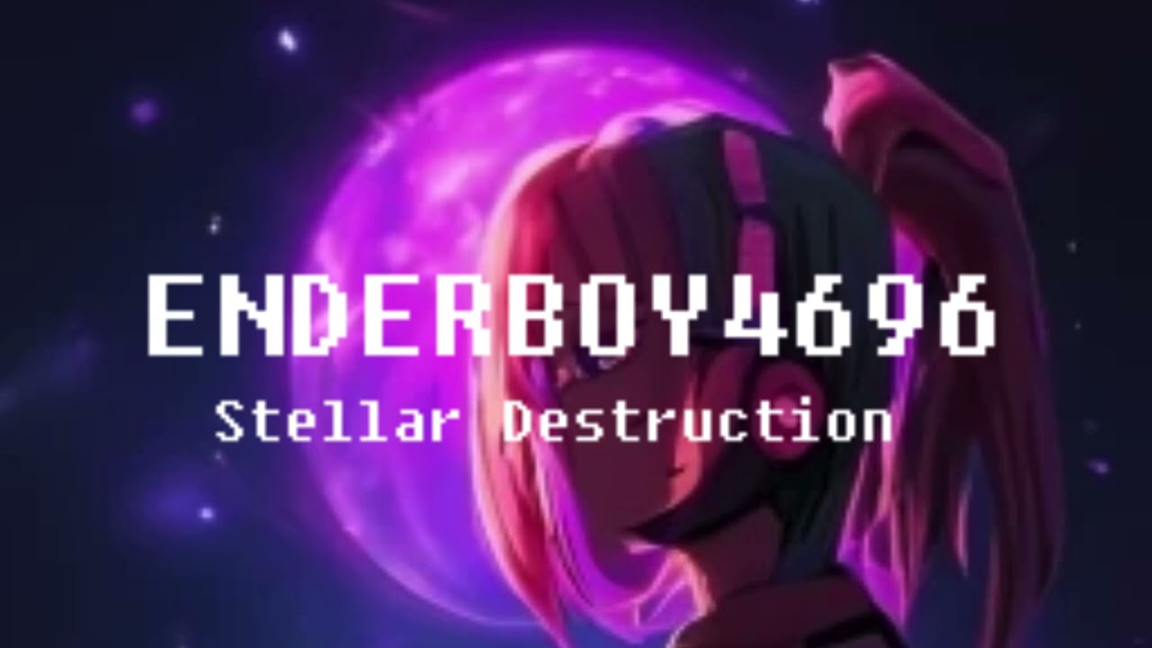 Enderboy4696 - Stellar Destruction