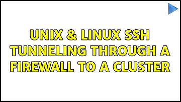 Unix & Linux: SSH Tunneling Through a Firewall to a Cluster (2 Solutions!!)