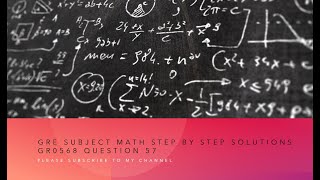 Gre subject Math step by step solutions GR0568 Question 57
