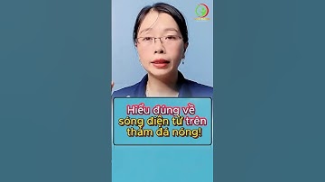 Hiểu đúng về sóng điện từ trên thảm đá nóng! #vikicare