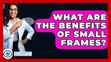 What Are The Benefits Of Small Frames? - Optometry Knowledge Base