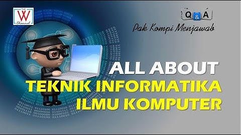 Semua Tentang Teknik Informatika dan Ilmu Komputer (Pak Kompi Menjawab QnA)