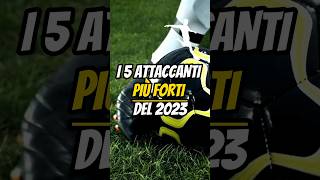 I 5 Attaccanti Piu Forti Del 2023