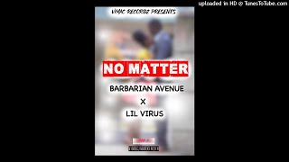 No matter - Lil Virus x Barbarian Avenue