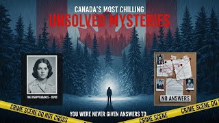Canada’s Most Chilling Unsolved Mysteries You Were Never Given Answers To
