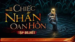 CHIẾC NHẪN OAN HỒN -  Tập 05 - HẾT | Truyện ma Nguyễn Huy kể