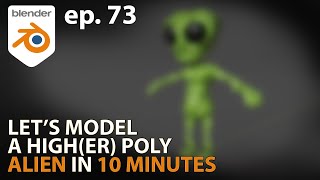 Let's model a HIGH(ER) poly ALIEN in 10 Minutes - ep 73 - Blender 2.92