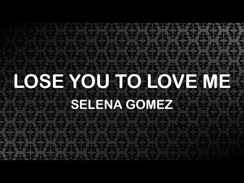 selena-gomez---lose-you-to-love-me-(lyrics-/-lyric-video)