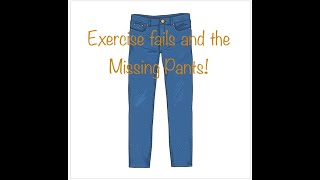 Story 1:  Exercise fails and the missing pants