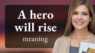 Understanding "A Hero Will Rise": Unveiling the Essence