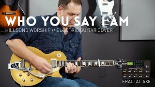 Who You Say I Am - Hillsong Worship - Electric guitar cover & Fractal AX8 Preset chords