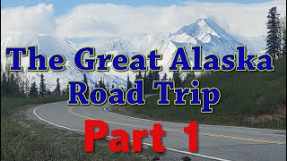 The Great Alaska Road Trip Part 1