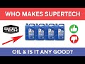Who makes supertech oil for walmart and is it any good