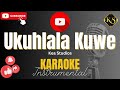 UKUHLALA KUWE - Karaoke | Instrumental | Kea Studios
