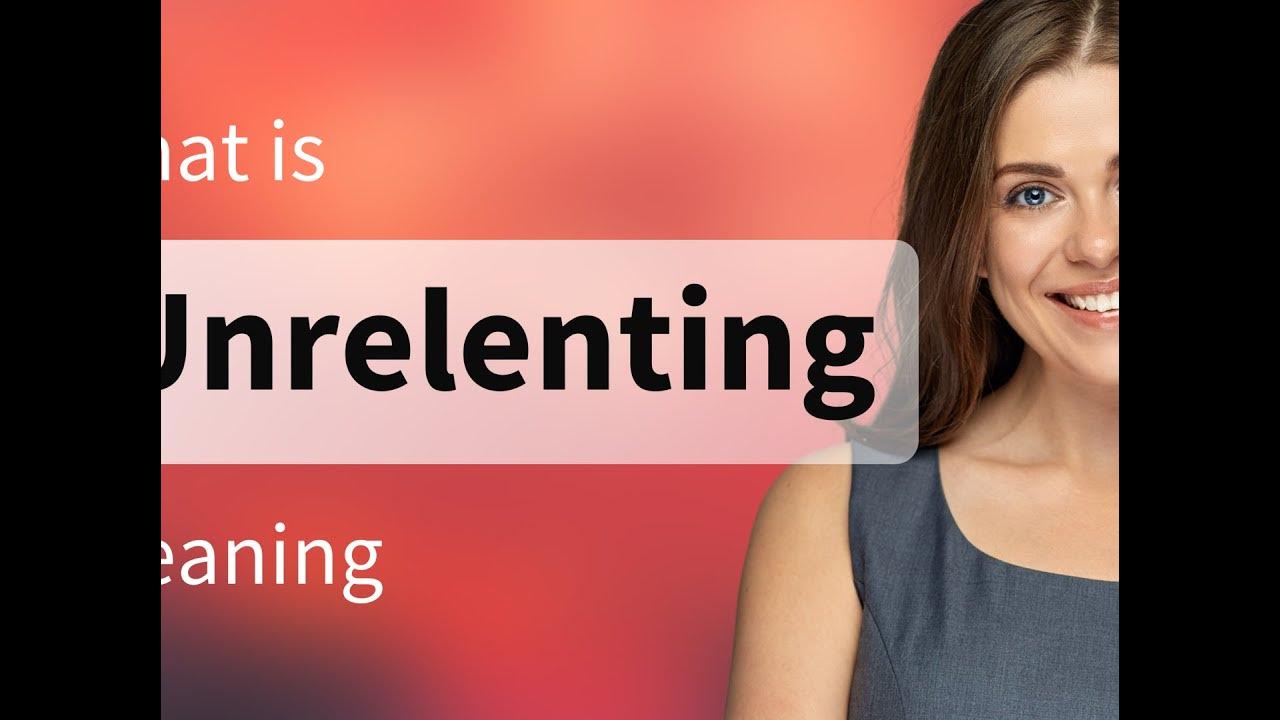 unrelenting-what-is-unrelenting-meaning-youtube