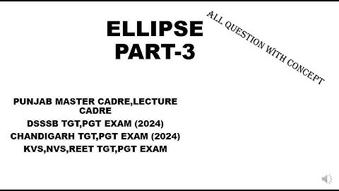 #ELLIPSE PART-3 || ALL  STATE TGT/PGT EXAM || # PUNJAB MASTER CADRE, LECTURE CADRE || #KVS,DSSSB,CHD