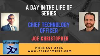 #106 - A Day In The Life Of a Chief Technology Officer (CTO) - Joe Christopher