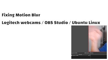 Motion Blur Using Logitech Webcams On OBS Studio In Ubuntu Linux: Quick Fix