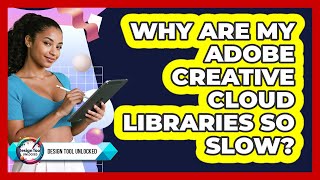 Why Are My Adobe Creative Cloud Libraries So Slow? - Design Tool Unlocked