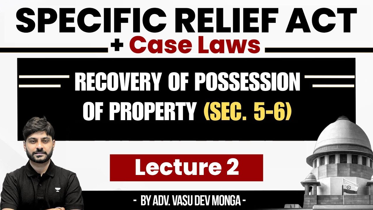 Specific Relief Act (Sec. 5-6) + Case Laws | Recovery of Possession of Property | Vasu Dev Monga