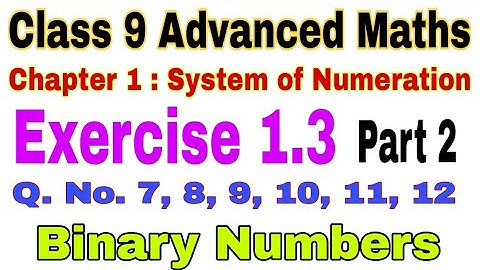 Class 9 Advanced Maths Exercise 1.3 | Binary numbers | System of numeration | Binary to decimal