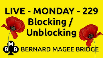 Bernard Magee Bridge 229 MONDAY - Blocking / Unblocking