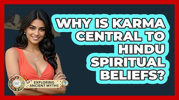 Why Is Karma Central To Hindu Spiritual Beliefs? - Exploring Ancient Myths
