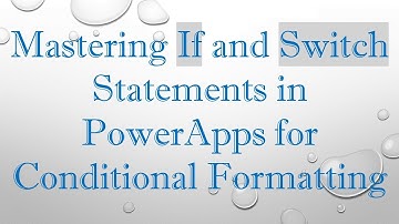 Mastering If and Switch Statements in PowerApps for Conditional Formatting