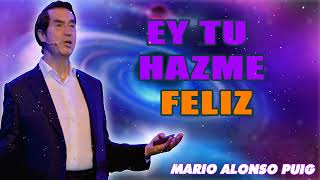 Mario Alonso Puig -  EY  TU HAZME FELIZ│ SERGI TORRES   EXPERIMENTAR LA VIDA