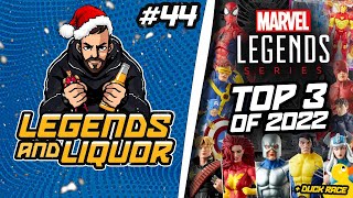 TOP 3 MARVEL LEGENDS OF 2022!! CHRISTMAS SPECIAL - Legends & Liquor #44