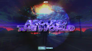 ATC - Around The World (DJ KAKA REMIX) 2023