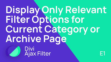 Divi Ajax Filter: Display Only Relevant Filter Options for Current Category or Archive Page