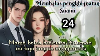 Part:24 Mama boleh berkuasa Di rumah ini tapi jangan mengaturku.