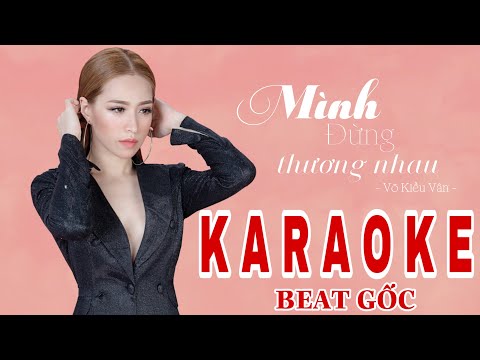 Karaoke Mình Đừng Thương Nhau - Võ Kiều Vân