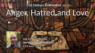 &quot;Anger, Hatred and Love&quot; - Dharma talk by Maitrisingha