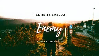 Sandro Cavazza - Enemy (Fancy Floss Remix)