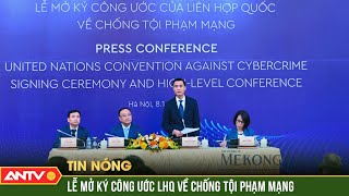 Hơn 200 quốc gia, tổ chức quốc tế đăng ký tham dự Lễ mở ký Công ước Hà Nội | ANTV