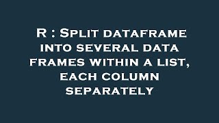 R : Split dataframe into several data frames within a list, each column separately