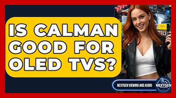 Is CalMAN Good For OLED TVs? - NextGen Viewing and Audio