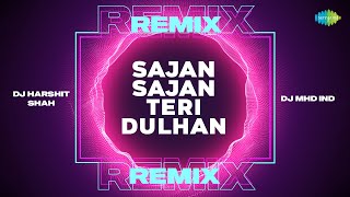 Sajan Sajan Teri Dulhan Remix | DJ Harshit Shah | DJ MHD IND | Aarzoo | Romantic Bollywood Song