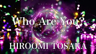 【歌詞付き】 Who Are You?/HIROOMI TOSAKA （三代目 J SOUL BROTHERS from EXILE TRIBE） 【リクエスト曲】