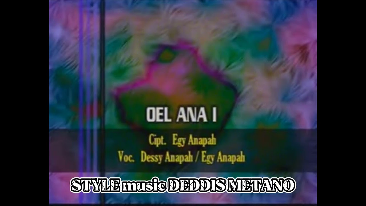 OEL ANA 1. // cipt.EGY ANAPAH voc.DESY ANAPAH style music.DEDDIS METANO