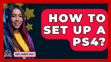 How To Set Up A PS4? - Video Gamers Vault