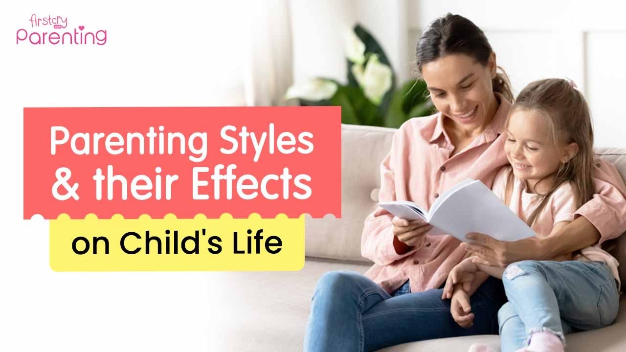 Different Parenting Styles and Their Effects On Child's Life