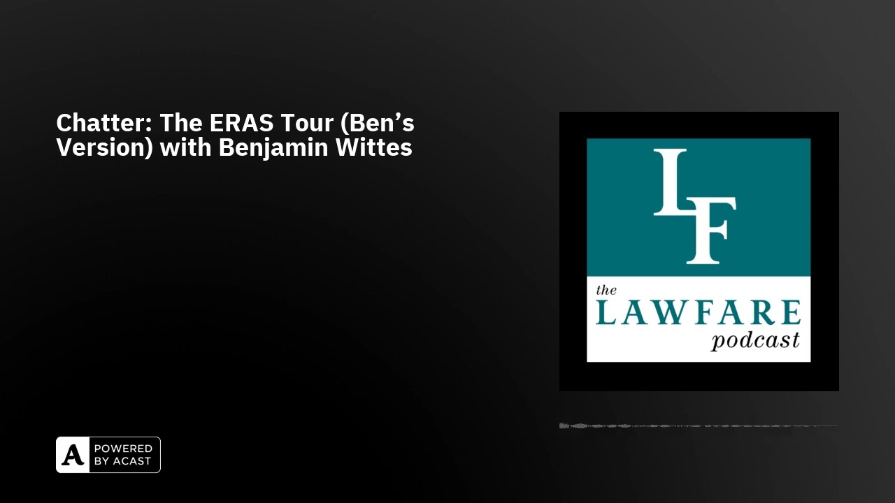 Chatter: The ERAS Tour (Ben’s Version) with Benjamin Wittes